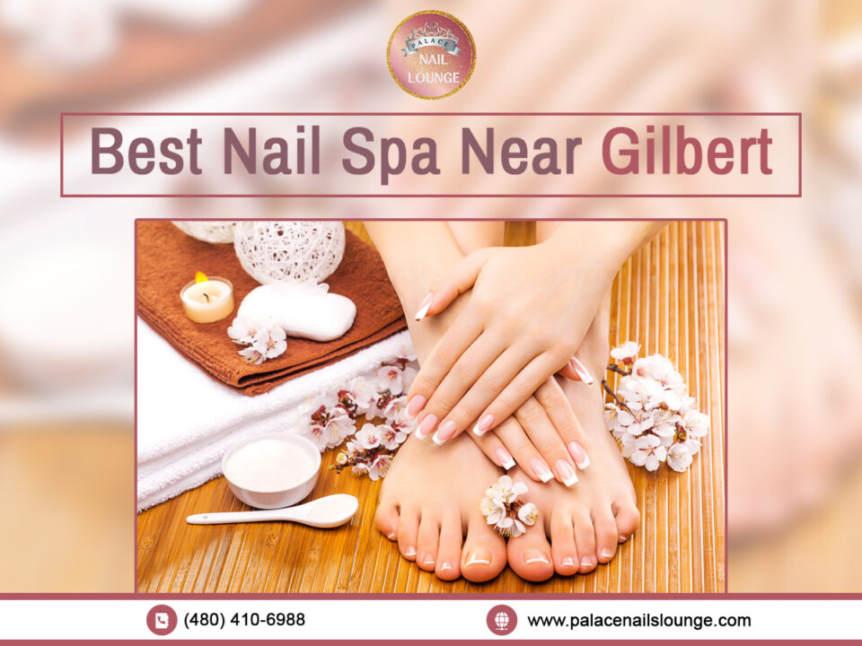 Best Nail Spa Near Gilbert