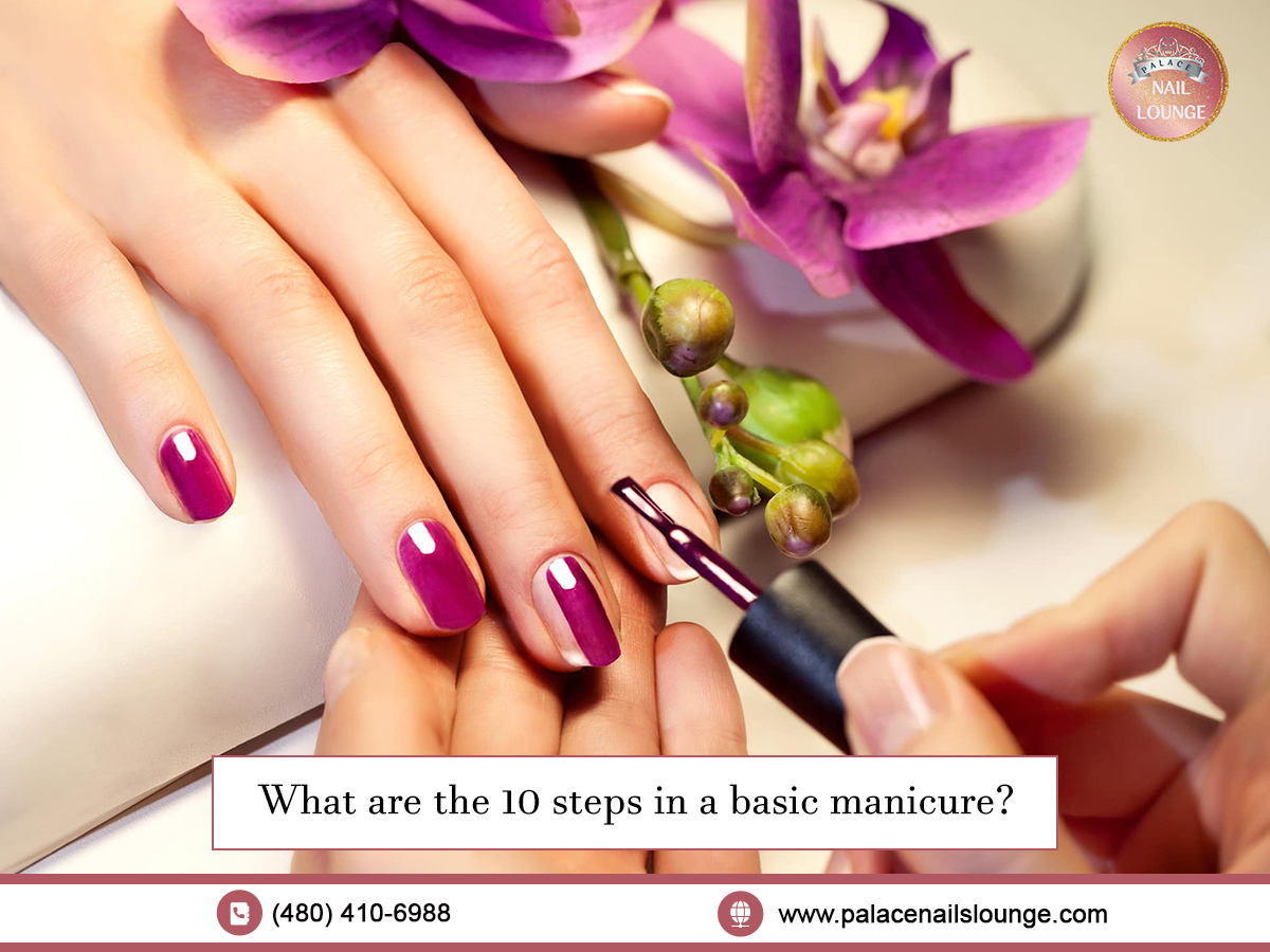 What Are The 10 Steps In A Basic Manicure? Palace Nails Lounge